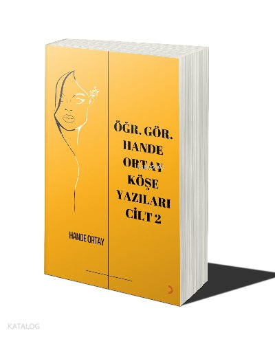 Öğr. Gör. Hande Ortay Köşe Yazıları Cilt 2 - Hande Ortay
