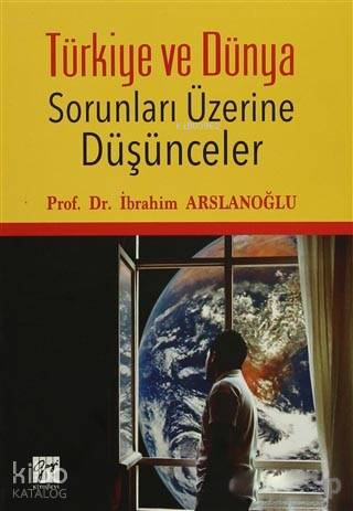 Türkiye ve Dünya Sorunları Üzerine Düşünceler - İbrahim Arslanoğlu