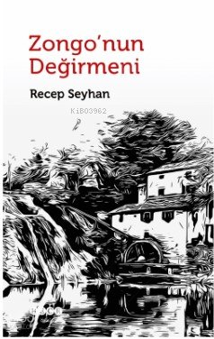 Zongo'nun Değirmeni - Recep Seyhan