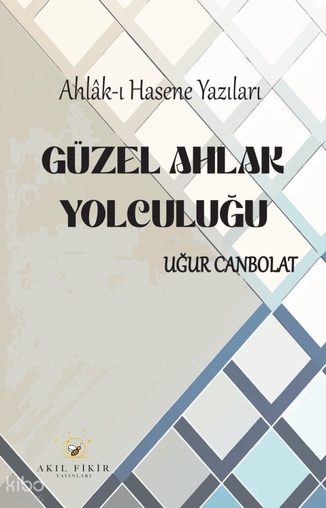 Güzel Ahlak Yolculuğu - Uğur Canbolat