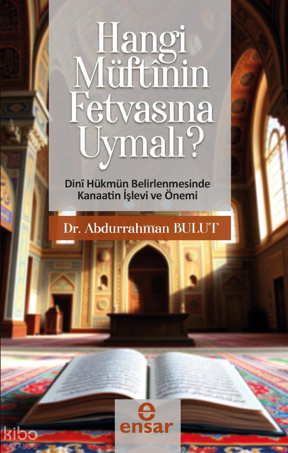 Hangi MüftÎnün Fetvasına Uyumalı - Dini Hükmün Belirlenmesinde Kanaatin İşlev ve Önemi