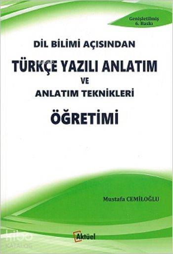 Dil Bilimi Açısından Türkçe Yazılı Anlatım ve Anlatım Teknikleri Öğretimi - Mustafa Cemiloğlu