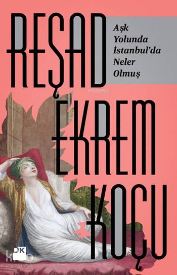 Aşk Yolunda İstanbul'da Neler Olmuş? - Reşad Ekrem Koçu