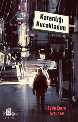 Karanlığı Kucakladım - Eyüp Emre Artunay