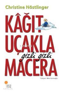Kağıt Uçakla Gizli Gizli Macera - Christine Nöstlinger