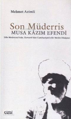 Son Müderris Musa Kazım Efendi - Mehmet Azimli