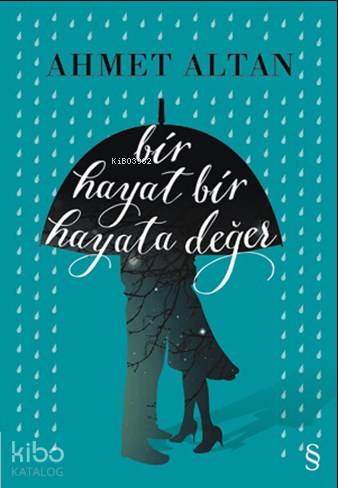 Bir Hayat Bir Hayata Değer - Ahmet Altan