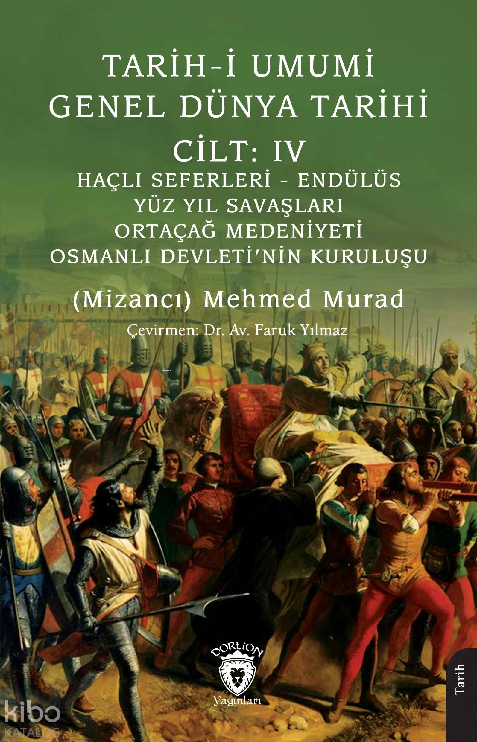 Tarih-i Umumi - Genel Dünya TarihiCilt: IV Haçlı Seferleri - Endülüs - Yüz Yıl Savaşları - Ortaçağ Medeniyeti - Osmanlı Devleti’nin Kuruluşu - Mizancı Mehmed Murad