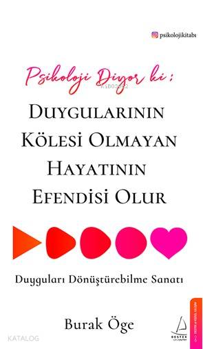 Psikoloji Diyor ki: Duygularının Kölesi Olmayan Hayatının Efendisi Olur