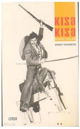 Kısa Kısa Sinema Yazıları - Ahmet Gögercin