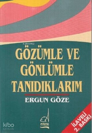 Gözümle ve Gönlümle Tanıdıklarım - Ergun Göze