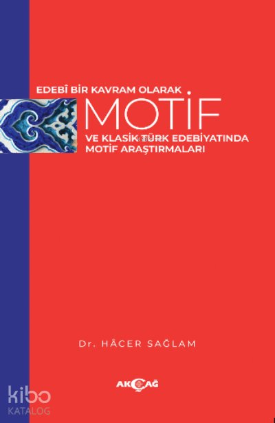 Edebi Bir Kavram Olarak Motif ve Klasik Türk Edebiyatında Motif Araştırmaları