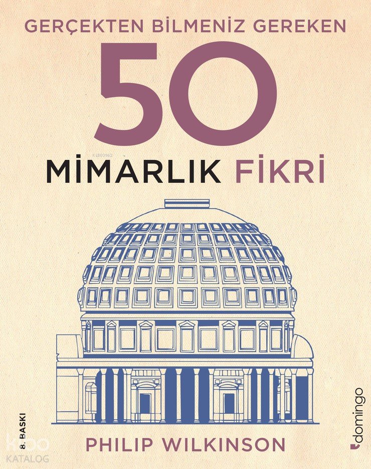 Gerçekten Bilmeniz Gereken 50 Mimarlık Fikri - Philip Wilkinson