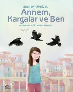 Annem, Kargalar ve Ben - Şebnem İşigüzel