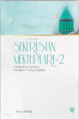 Şekeristan Mektupları 2 Mevlananın Gazel ve Rubailerini Türkçe Söyleyiş