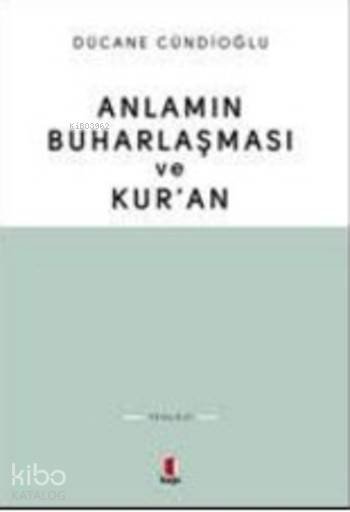 Anlamın Buharlaşması ve Kur'an - Dücane Cündioğlu
