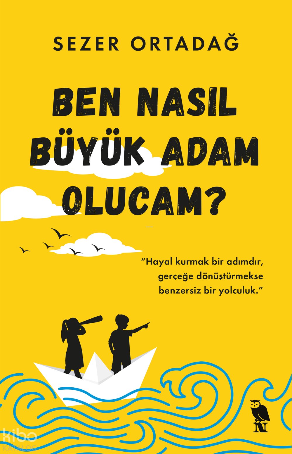 Ben Nasıl Büyük Adam Olucam? - Sezer Ortadağ
