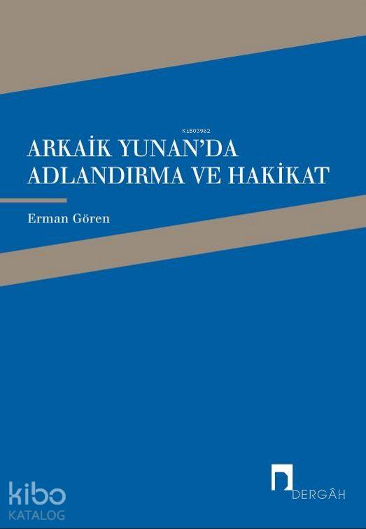 Arkaik Yunan'da Adlandırma ve Hakikat - Erman Gören