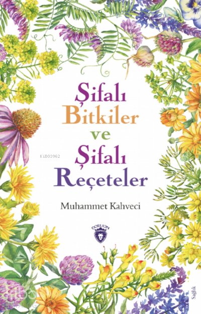Şifalı Bitkiler ve Şifalı Reçeteler - Muhammet Kahveci