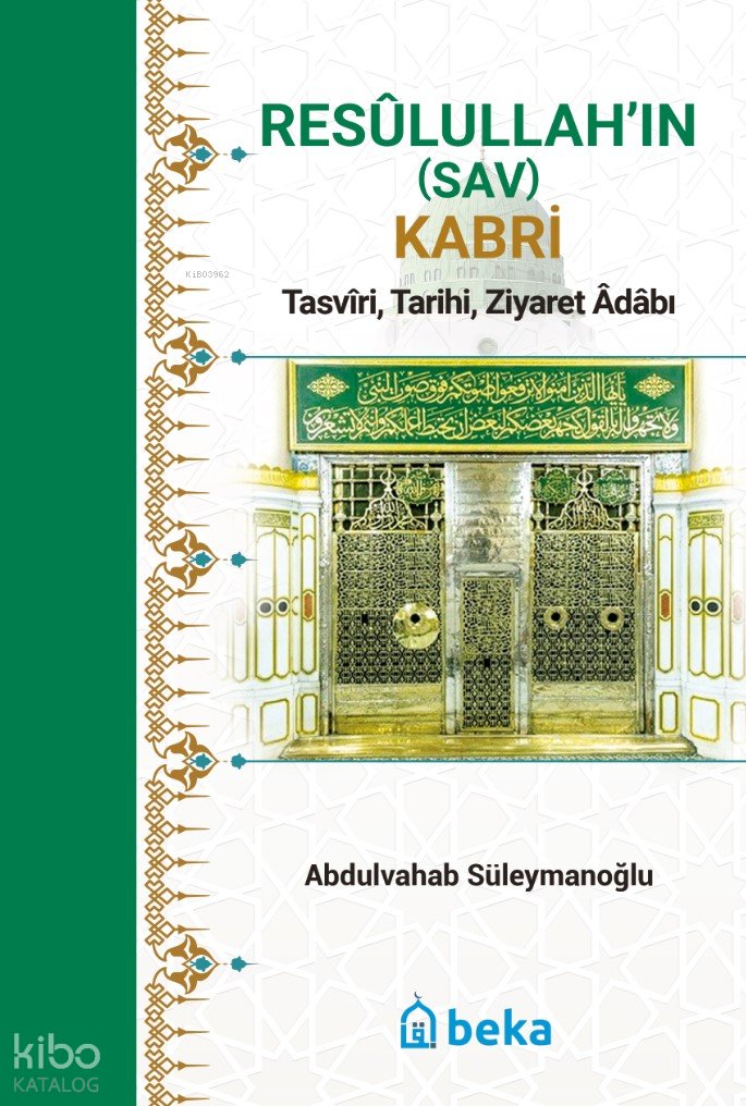 Resulullah’ın (Sav) Kabri - Tasviri, Tarihi, Ziyaret Adabı - Abdulvahab Süleymanoğlu