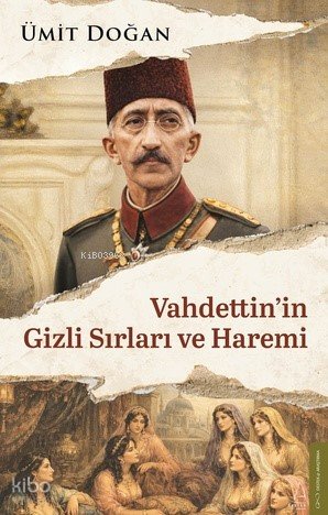Vahdettin’in Gizli Sırları ve Haremi - Ümit Doğan
