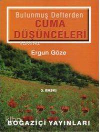 Bulunmuş Defterden Cuma Düşünceleri - Ergun Göze