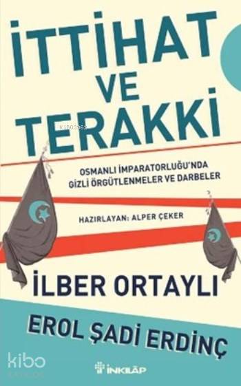 İttihat ve Terakki - Erol Şadi Erdinç, İlber Ortaylı