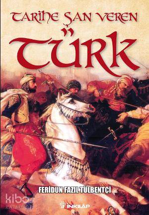 Tarihe Şan Veren Türk - Feridun Fazıl Tülbentçi
