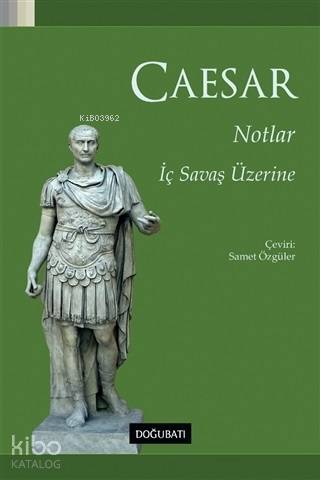 Notlar - İç Savaş Üzerine - Gaius Lulius Caesar