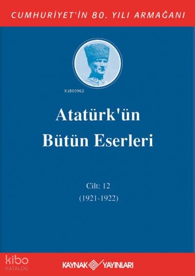 Atatürk'ün Bütün Eserleri 12. Cilt (1921 - 1922 )