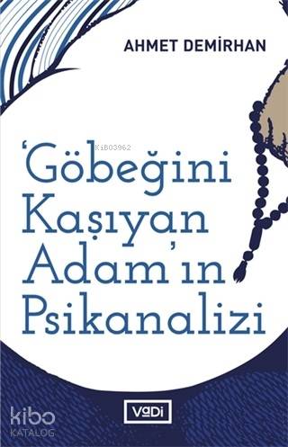 Göbeğini Kaşıyan Adamın Psikanalizi Sol Muhayyile Üzerine Yazılar - Ahmet Demirhan