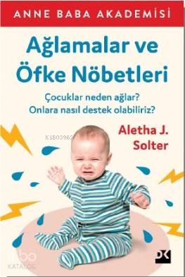 Ağlamalar ve Öfke Nöbetleri - Aletha J. Solter