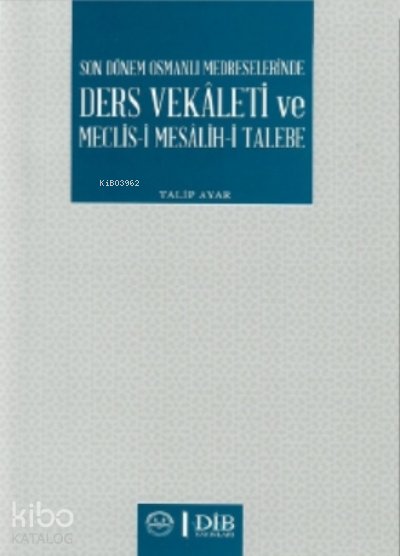 Son Dönem Osmanlı Medreselerinde Ders Vekaleti ve Meclis-i Mesâlih-i Talebe