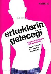 Erkeklerin Geleceği - Ira Matathia, Ann O´Reilly, Marian Salzman