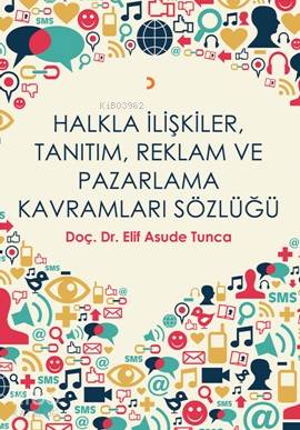 Halkla İlişkiler, Tanıtım, Reklam ve Pazarlama Kavramları Sözlüğü - Elif Asude Tunca