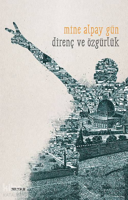 Direnç ve Özgürlük - Mine Alpay Gün