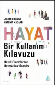 Hayat Bir Kullanım Kılavuzu Büyük Filozoflardan Hayata Dair Öneriler - Julian Baggini