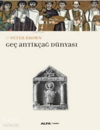 Geç Antikçağ Dünyası - Peter Brown