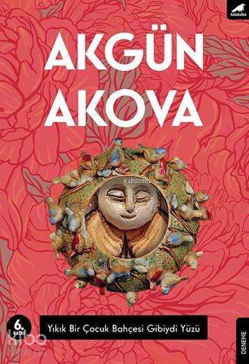 Yıkık Bir Çocuk Bahçesi Gibiydi Yüzü - Akgün Akova