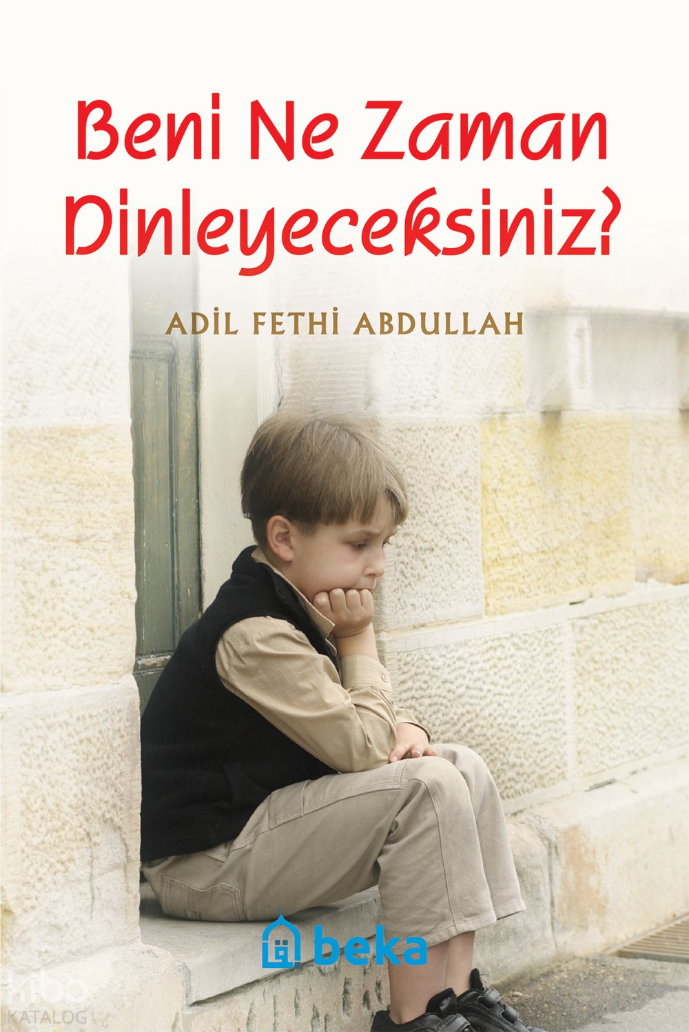 Beni Ne Zaman Dinleyeceksiniz? - Adil Fethi Abdullah