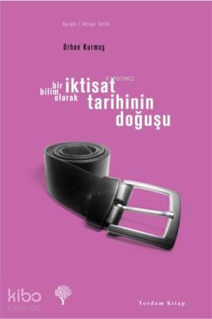 Bir Bilim Olarak İktisat Tarihinin Doğuşu