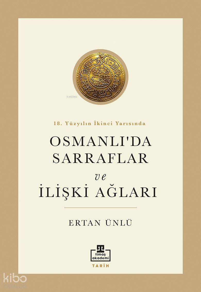 18. Yüzyılın İkinci Yarısında Osmanlı'da Sarraflar ve İlişki Ağları - Ertan Ünlü
