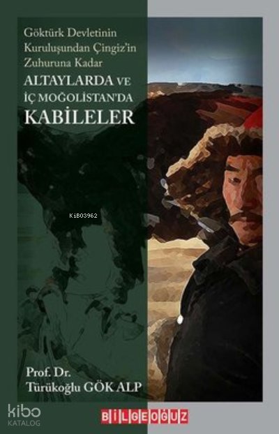 Altaylarda ve İç Moğolistan'da Kabileler - Göktürk Devleti'nin Kuruluşundan Çingiz'in Zuhuruna Kadar
