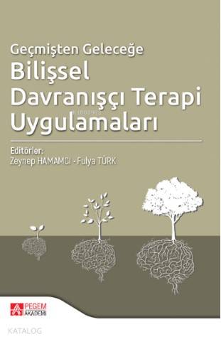 Geçmişten Geleceğe Bilişsel Davranışçı Terapi Uygulamaları