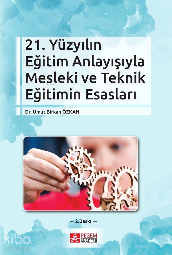 21. Yüzyılın Eğitim Anlayışıyla Mesleki ve Teknik Eğitimin Esasları