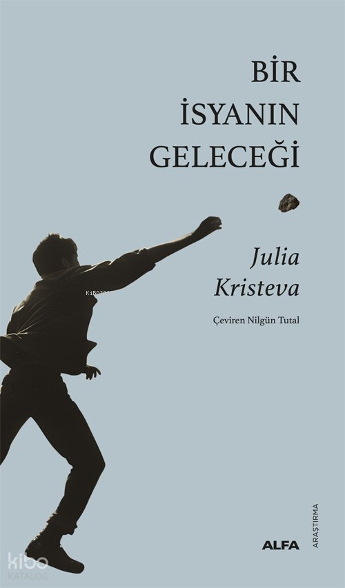 Bir İsyanın Geleceği - Julia Kristeva
