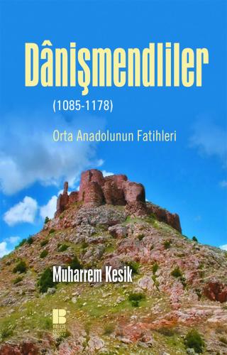 Danişmendliler (1085-1178) - Muharrem Kesik