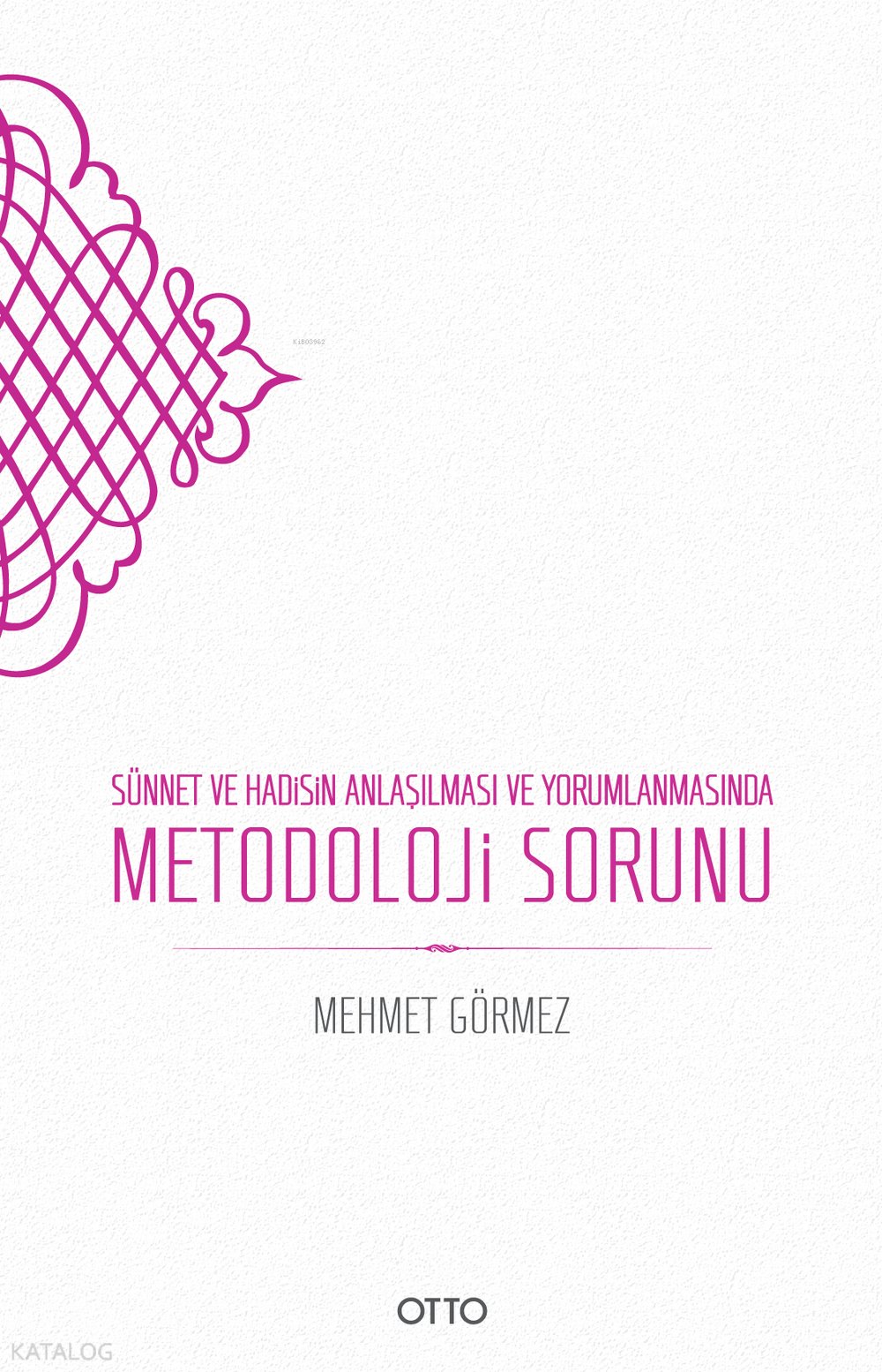 Sünnet ve Hadisin Anlaşılması ve Yorumlanmasında Metodoloji Sorunu - Mehmet Görmez