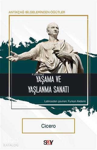 Yaşama ve Yaşlanma Sanatı - Cicero