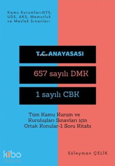 Tüm Kamu Kurum ve Kuruluşları Sınavları İçin Ortak Konular 1 Soru Kitabı - Süleyman Çelik